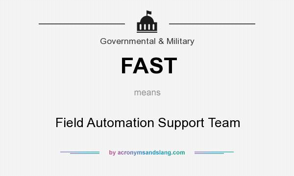 What does FAST mean? It stands for Field Automation Support Team