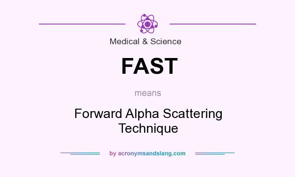 What does FAST mean? It stands for Forward Alpha Scattering Technique
