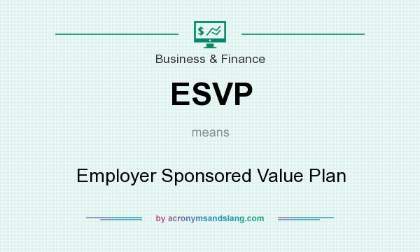 What does ESVP mean? It stands for Employer Sponsored Value Plan