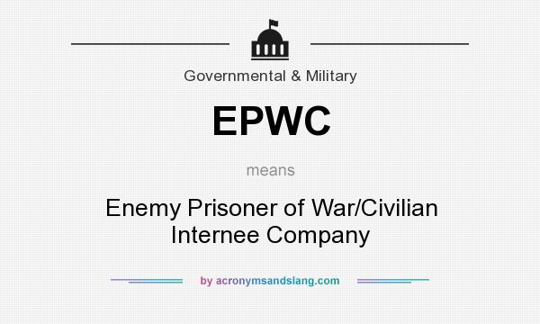 What does EPWC mean? It stands for Enemy Prisoner of War/Civilian Internee Company