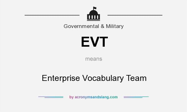 What does EVT mean? It stands for Enterprise Vocabulary Team