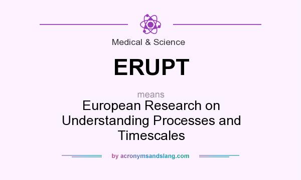 What does ERUPT mean? It stands for European Research on Understanding Processes and Timescales