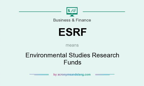 What does ESRF mean? It stands for Environmental Studies Research Funds