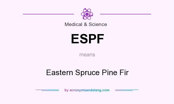 What does ESPF mean? It stands for Eastern Spruce Pine Fir