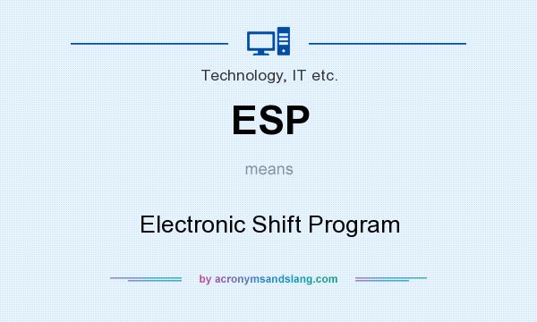 What does ESP mean? It stands for Electronic Shift Program