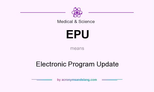 What does EPU mean? It stands for Electronic Program Update