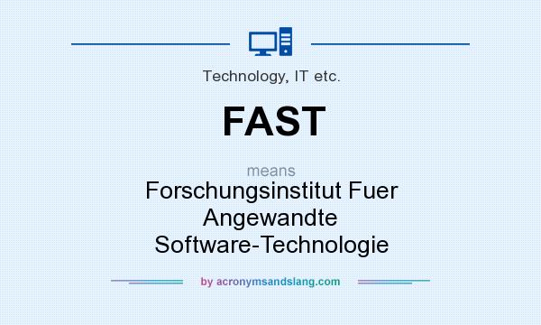 What does FAST mean? It stands for Forschungsinstitut Fuer Angewandte Software-Technologie