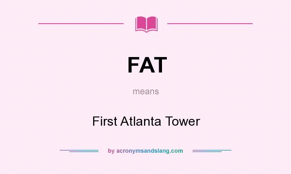 What does FAT mean? It stands for First Atlanta Tower