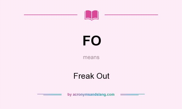 What does FO mean? It stands for Freak Out