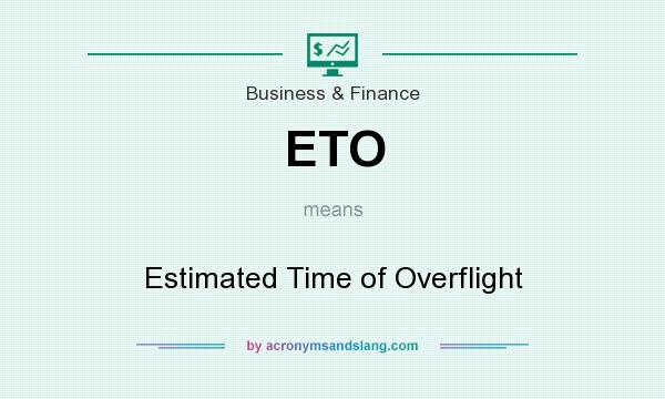 What does ETO mean? It stands for Estimated Time of Overflight