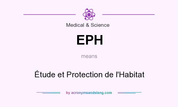 What does EPH mean? It stands for Étude et Protection de l`Habitat