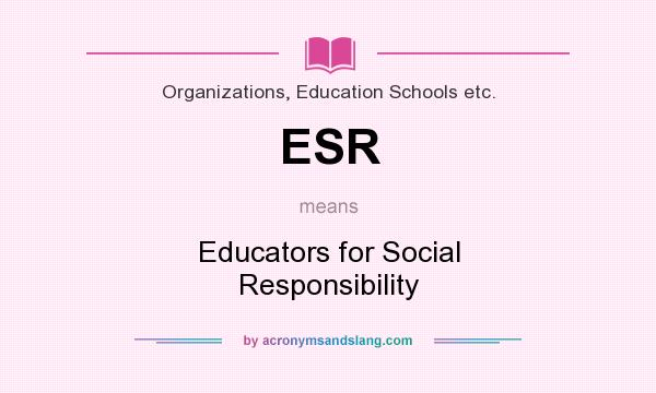 What does ESR mean? It stands for Educators for Social Responsibility