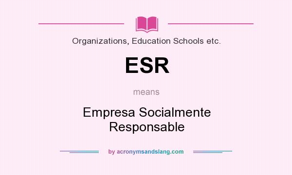 What does ESR mean? It stands for Empresa Socialmente Responsable