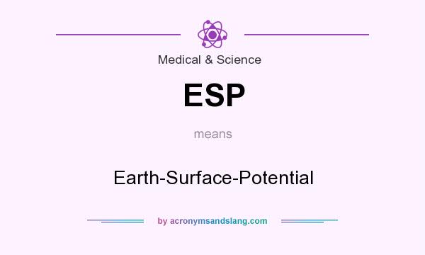 What does ESP mean? It stands for Earth-Surface-Potential