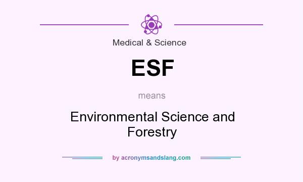 What does ESF mean? It stands for Environmental Science and Forestry