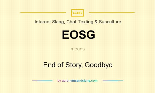 What does EOSG mean? It stands for End of Story, Goodbye