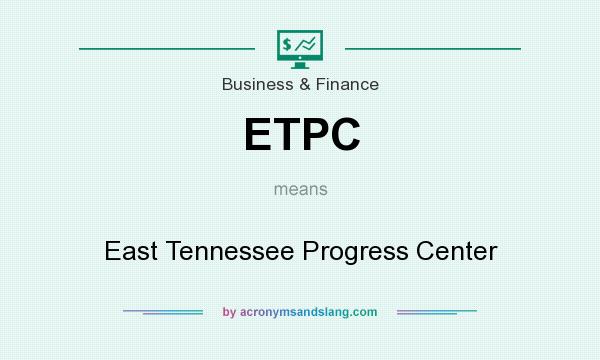 What does ETPC mean? It stands for East Tennessee Progress Center