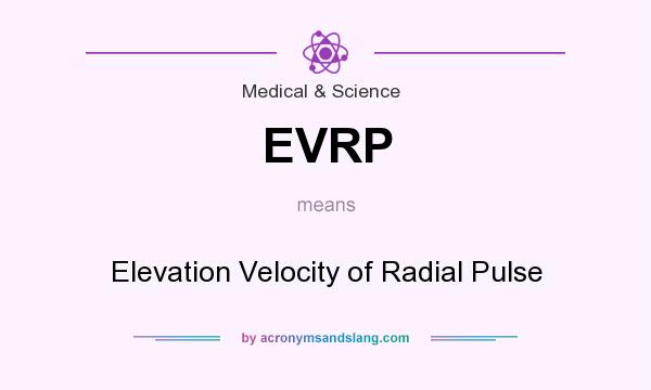 What does EVRP mean? It stands for Elevation Velocity of Radial Pulse