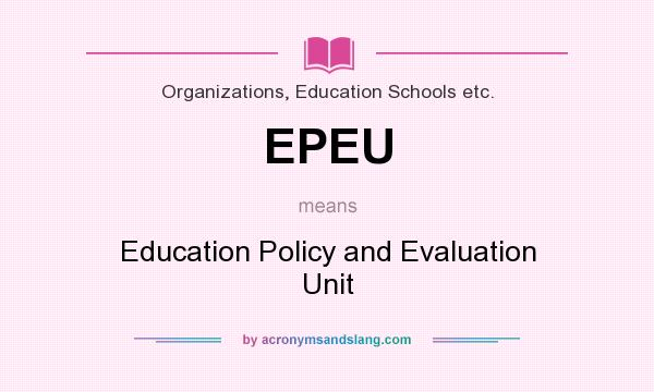 What does EPEU mean? It stands for Education Policy and Evaluation Unit