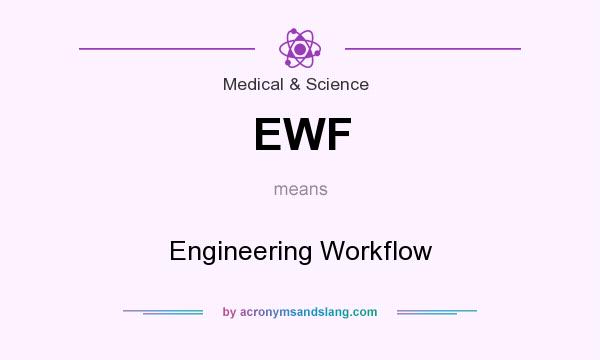 What does EWF mean? It stands for Engineering Workflow