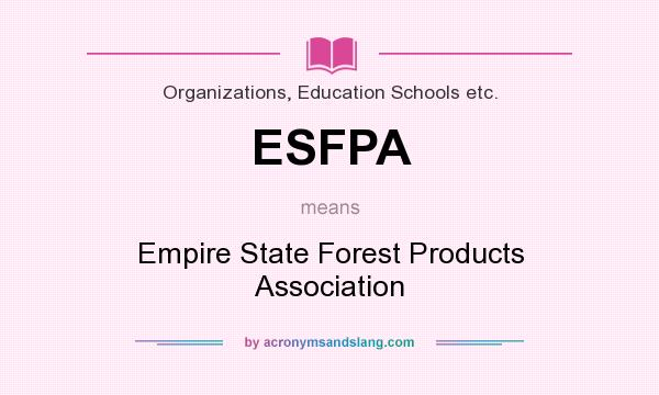 What does ESFPA mean? It stands for Empire State Forest Products Association