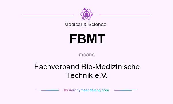 What does FBMT mean? It stands for Fachverband Bio-Medizinische Technik e.V.