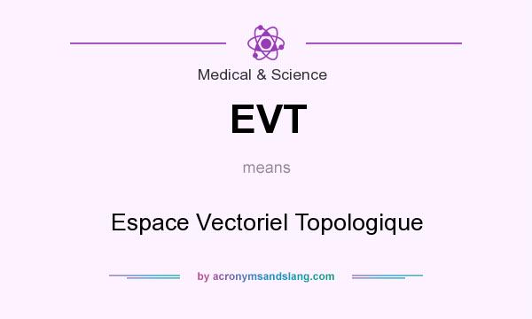 What does EVT mean? It stands for Espace Vectoriel Topologique