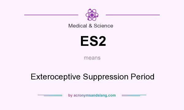 What does ES2 mean? It stands for Exteroceptive Suppression Period