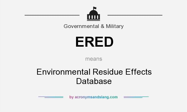 What does ERED mean? It stands for Environmental Residue Effects Database