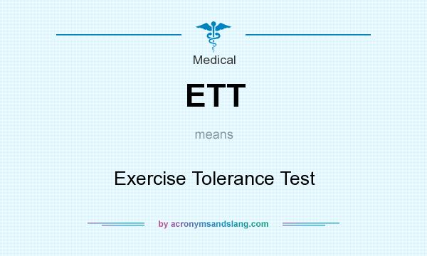What does ETT mean? It stands for Exercise Tolerance Test