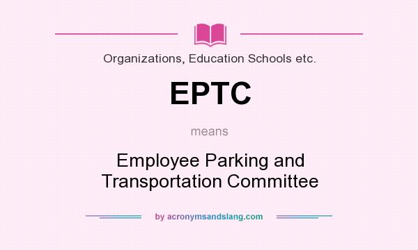 What does EPTC mean? It stands for Employee Parking and Transportation Committee