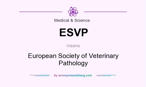 What does ESVP mean? It stands for European Society of Veterinary Pathology