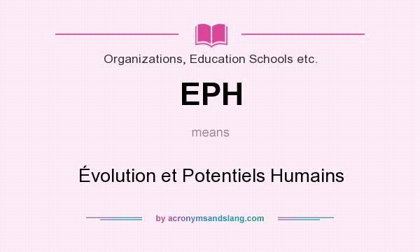 What does EPH mean? It stands for Évolution et Potentiels Humains