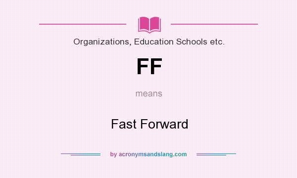 What does FF mean? It stands for Fast Forward