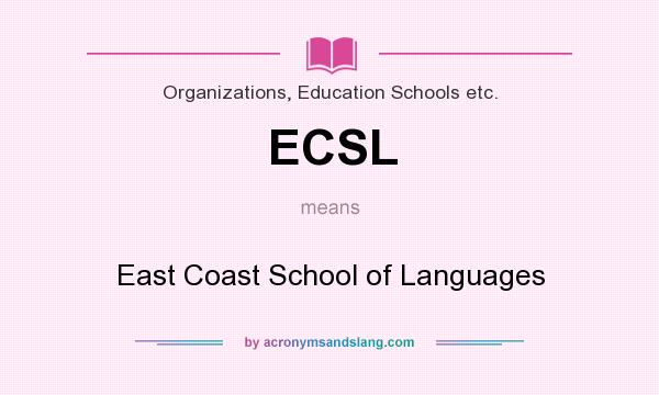 What does ECSL mean? It stands for East Coast School of Languages