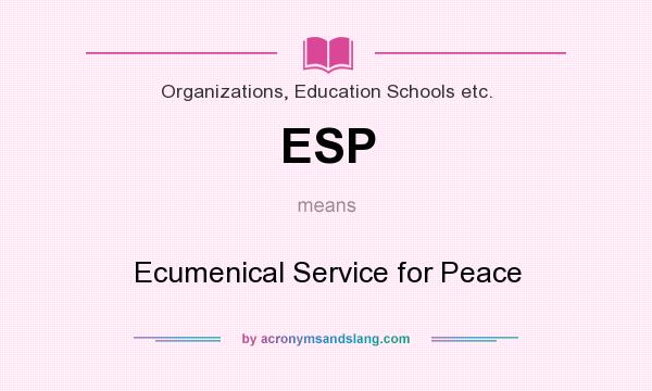 What does ESP mean? It stands for Ecumenical Service for Peace