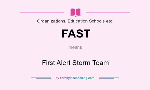 What does FAST mean? It stands for First Alert Storm Team