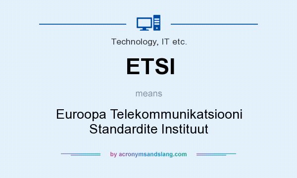 What does ETSI mean? It stands for Euroopa Telekommunikatsiooni Standardite Instituut