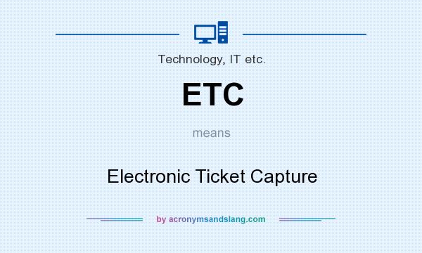 What does ETC mean? It stands for Electronic Ticket Capture