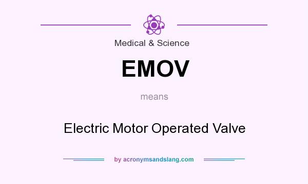 What does EMOV mean? It stands for Electric Motor Operated Valve