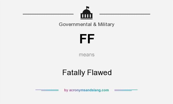 What does FF mean? It stands for Fatally Flawed