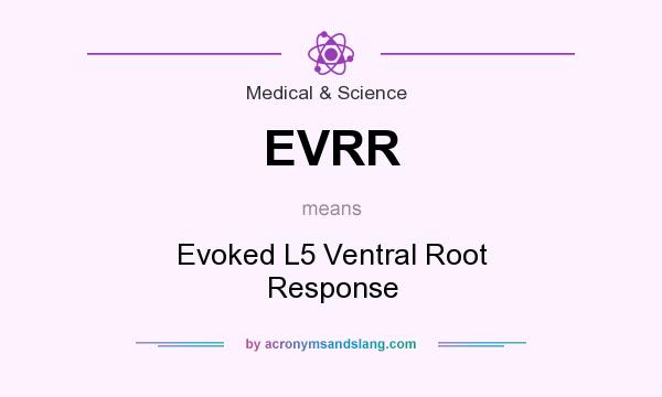 What does EVRR mean? It stands for Evoked L5 Ventral Root Response