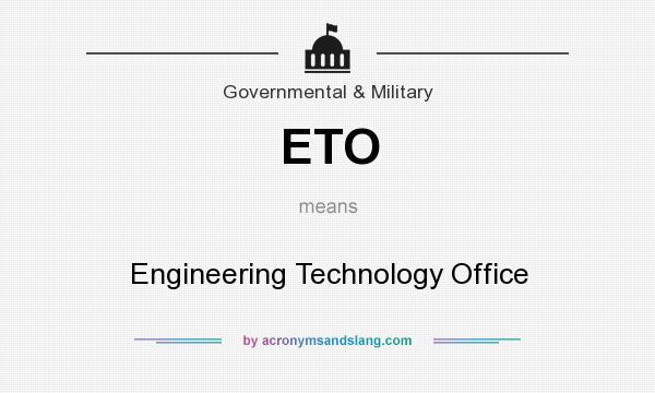What does ETO mean? It stands for Engineering Technology Office