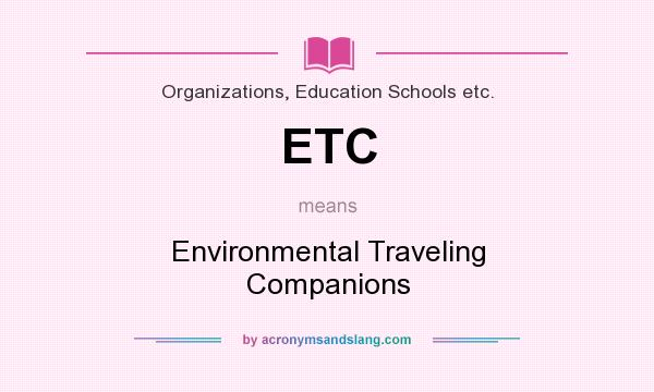 What does ETC mean? It stands for Environmental Traveling Companions