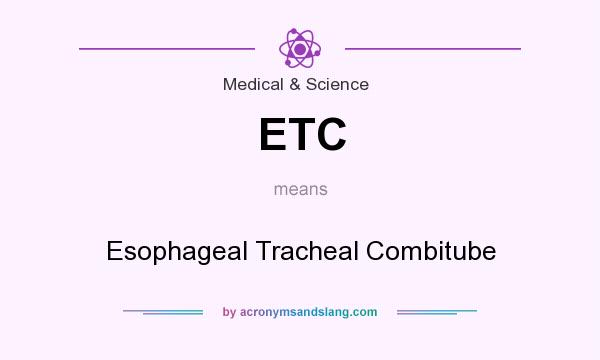 What does ETC mean? It stands for Esophageal Tracheal Combitube