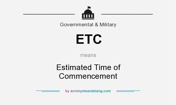 What does ETC mean? It stands for Estimated Time of Commencement