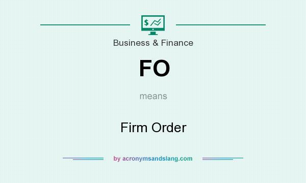 What does FO mean? It stands for Firm Order