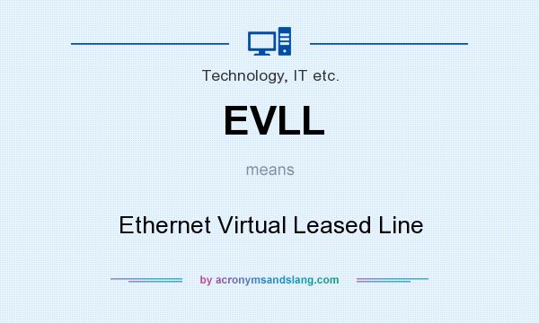 What does EVLL mean? It stands for Ethernet Virtual Leased Line