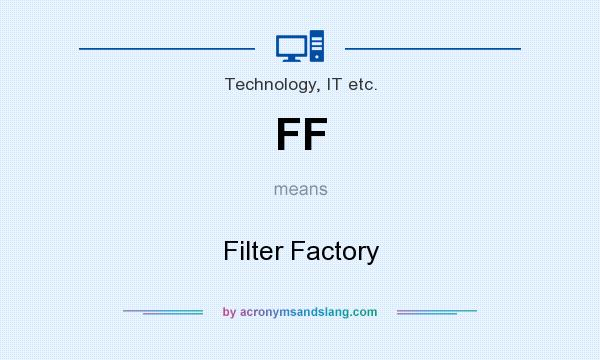 What does FF mean? It stands for Filter Factory