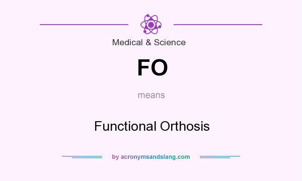 What does FO mean? It stands for Functional Orthosis